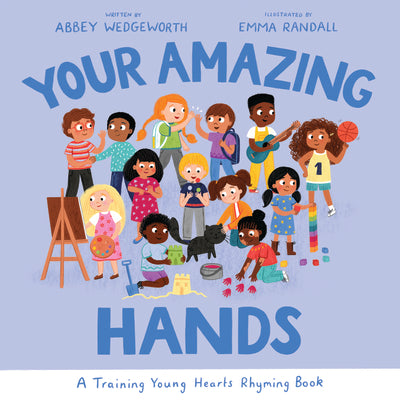 Your Amazing Hands: A Training Young Hearts Rhyming Book (Christian behavior book for children aged 3-7. Parenting tool for raising kids. Obedience motivated by Gods grace.)