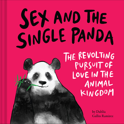 Sex and the Single Panda: The Revolting Pursuit of Love in the Animal Kingdom