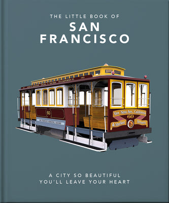 The Little Book of San Francisco: A City So Beautiful You'll Leave Your Heart (The Little Books of Cities & Countries, 6)