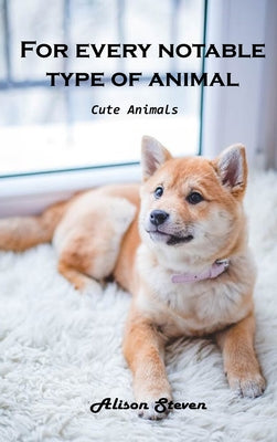 For Every Notable Type of Animal: Cute Animals