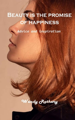 Beauty is the promise of happiness: Advice and inspiration
