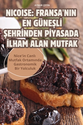 Nicoise: Fransa'nin En Gnel ehrnden Pyasada lham Alan Mutfak (Turkish Edition)