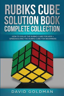 Rubik's Cube Solution Book Complete Collection: How to Solve the Rubik's Cube Faster for Kids + Speedsolving the Rubik's Cube for Beginners (Rubiks Cube Solution Book for Kids)