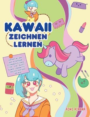 Kawaii zeichnen lernen: Ehrfahrt wie man ber 100 superse Zeichnungen zeichnen - Tiere, Chibi, Objekte, Blumen, Lebensmittel, magische Kreaturen und mehr! (German Edition)