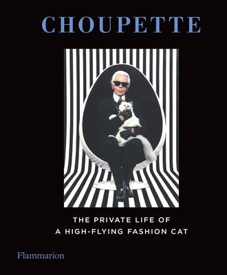 Choupette: The Private Life of a High-Flying Cat