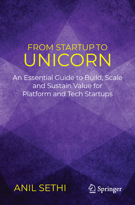 From Startup to Unicorn: An Essential Guide to Build, Scale and Sustain Value for Platform and Tech Startups