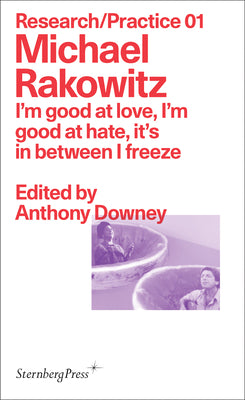 Michael Rakowitz: I'm good at love, I'm good at hate, it's in between I freeze (Sternberg Press / Research/Practice)