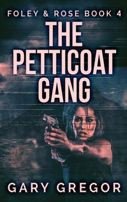 The Petticoat Gang: Large Print Hardcover Edition (Foley and Rose)