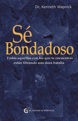 S bondadoso: Todos aquellos con los que te encuentras estn librando una dura batalla (Serie de las transcripciones) (Spanish Edition)