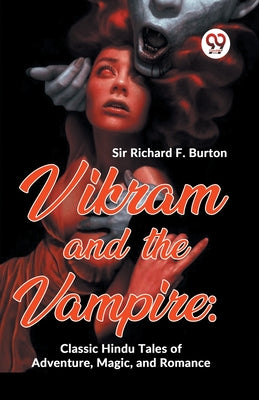 Vikram And The Vampire: Classic Hindu Tales Of Adventure, Magic, And Romance